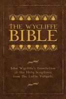The Wycliffe Bible: John Wycliffes Translation of the Holy Scriptures from the Latin Vulgate