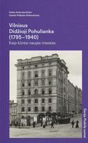 Vilniaus Didžioji Pohulianka (1795–1940). Kaip kūrėsi naujas miestas - Aelita Ambrulevičiūtė, Giedrė Polkaitė- Petkevičienė