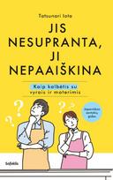 Jis nesupranta, ji nepaaiškina. Kaip kalbėtis su vyrais ir moterimis - Tatsunari Iota