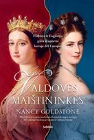 Valdovės maištininkės. Elžbieta ir Eugenija: galia ir apžavai kovoje dėl Europos - Nancy Goldstone