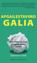 APGAILESTAVIMO GALIA. Kaip žvilgsnis atgal priverčia judėti į priekį - Daniel H. Pink