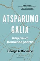 Atsparumo galia. Kaip įveikti traumines patirtis - George A. Bonanno