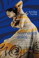 Nomadės šokis. Išraiškos šokio pradininkės Danutės Nasvytytės kūrybinė biografija - Emilija Tumė