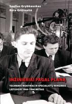 Inžinieriai pagal planą: techninis mokymas ir specialistų rengimas Lietuvoje 1944–1990 metais - Saulius Grybauskas, Rūta Grišinaitė