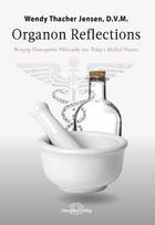 Organon Reflections: Bringing Homeopathic Philosophy into Today´s Medica Practice