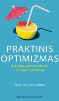 Praktinis optimizmas. Išskirtinės gerovės menas, mokslas ir praktika - Sue Varma