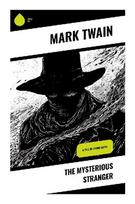 The Mysterious Stranger: A Dark Theological Fantasy of Free Will, Determinism, and a Satanic Visitor in a Medieval Austrian Village