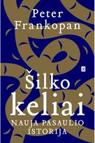 Šilko keliai. Nauja pasaulio istorija - Piter Frankopan