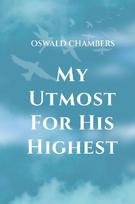 My Utmost for His Highest: A Timeless Christian Devotional  on Complete Surrender and Faith in Christ