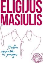 Baltas apykakles prasegęs - Eligijus Masiulis
