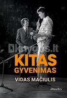 KITAS GYVENIMAS. Tai, kas nepateko į eterį – pirmą kartą visiškai atvira Vido Mačiulio biografija - Vydas Mačiulis, Pranas Šarpnickis