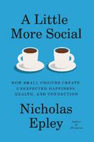 A Little More Social: How Small Choices Create Unexpected Happiness, Health, and Connection