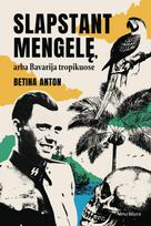 Audio Slapstant Mengelę arba Bavarija tropikuose - Betina Anton