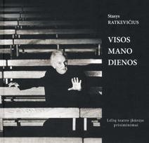 Visos mano dienos. Lėlių teatro įkūrėjo prisiminimai - Stasys Ratkevičius