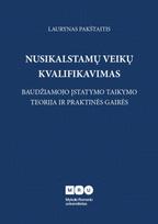 Nusikalstamų veikų kvalifikavimas: baudžiamojo įstatymo taikymo teorija ir praktinės gairės - Laurynas Pakštaitis