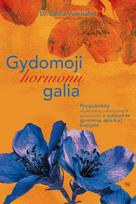 Gydomoji hormonų galia. Prisijaukinkite dopaminą, oksitociną ir serotoniną ir susikurkite gyvenimą, apie kurį svajojate - Emilia Vuorisalmi