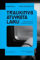 Traukinys atvyksta laiku. Ukrainos žmonių ir geležinkelių istorijos - Marička Paplauskaitė