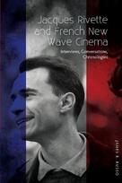 Jacques Rivette and French New Wave Cinema - Interviews, Conversations, Chronologies: Interviews, Conversations, Chronologies
