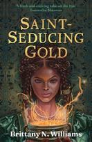 Saint-Seducing Gold: The second book in the swashbuckling YA historical fantasy series, perfect for fans of Holly Black and Leigh Bardugo.