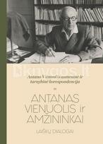 Antano Vienuolio asmeninė ir tarnybinė korespondencija: šaltinių publikacija. Pirmas tomas, Antanas Vienuolis ir amžininkai: laiškų dialogai - Inga Liepaitė, Antanas Verbickas