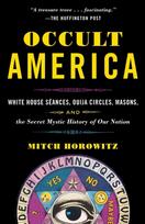 Occult America: White House Seances, Ouija Circles, Masons, and the Secret Mystic History of OurNation