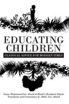 Educating Children: Classical Advice for Modern Times based on Imam Raml¿'s Riy¿¿atul ¿iby¿n
