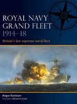 Royal Navy Grand Fleet 1914-18: Britains Last Supreme Naval Fleet
