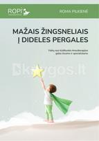 MAŽAIS ŽINGSNELIAIS Į DIDELES PERGALES. Vaikų nuo kūdikystės kineziterapijos gidas tėvams ir specialistams - Roma Pilkienė