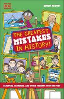 The Greatest Mistakes in History: Bloopers, Blunders, and Other Mishaps from History