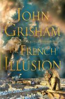 The French Illusion: A Novel - John Grisham