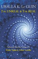 The Unreal and the Real Volume 2: Selected Stories of Ursula K. Le Guin: Outer Space & Inner Lands