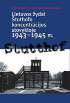 Lietuvos žydai Štuthofo koncentracijos stovykloje, 1943–1945 m. - Arūnas Bubnys, Stanislovas Buchaveckas