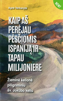 Kaip aš perėjau pėsčiomis Ispaniją ir tapau milijoniere. Žieminė kelionė piligriminiu šv. Jokūbo keliu
