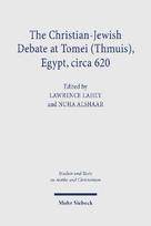The Christian-Jewish Debate at Tomei (Thmuis), Egypt, circa 620: Critical Arabic Text, English Translation, and Introduction