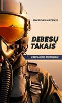DEBESŲ TAKAIS. Karo lakūno atsiminimai - Edvardas Mažeikis