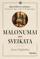 Malonumai yra sveikata. Kai gyvenimo džiaugsmas tampa sveikatos pagrindu - Juozas Dapšauskas