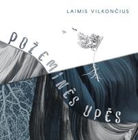 Laimis Vilkončius - Požeminės upės