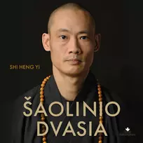 Audio Šaolinio dvasia. Būk savo gyvenimo meistras - Shi Heng Yi