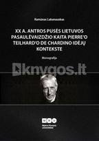 XX a. antros pusės Lietuvos pasaulėvaizdžio kaita Pierre’o Teilhard’o de Chardino idėjų kontekste - Ramūnas Labanauskas