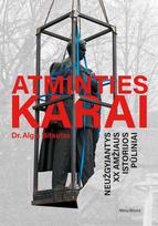 Atminties karai. Neužgyjantys XX amžiaus istorijos pūliniai