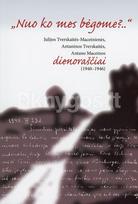 „Nuo ko mes bėgome?..“ Julijos Tverskaitės-Maceinienės, Antaninos Tverskaitės ir Antano Maceinos dienoraščiai (1940–1946)