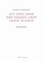 Auf dem Grab der Völker liegt noch Schnee: Gedichte