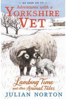 Adventures with a Yorkshire Vet: Lambing Time and Other Animal Tales: Charming animal adventures for 8–11 readers