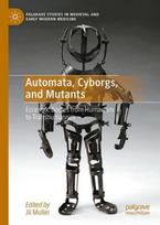 Automata, Cyborgs, and Mutants Eccentric Bodies from Humanism to Transhumanism