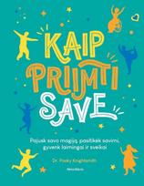 Kaip priimti save. Pajusk savo magiją, pasitikėk savimi, gyvenk laimingai ir sveikai