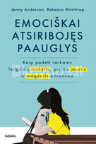 EMOCIŠKAI ATSIRIBOJĘS PAAUGLYS. Kaip padėti vaikams lengviau mokytis, geriau jaustis ir mėgautis gyvenimu - Jenny Anderson, Rebecca Winthrop