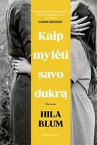 Kaip mylėti savo dukrą (knyga su defektais) - Hila Blum