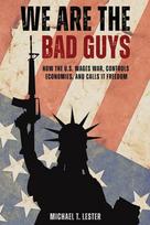 We Are The Bad Guys: How The U.S. Wages War, Controls Economies, and Calls It Freedom
