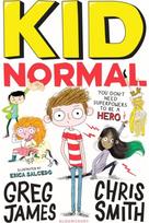 Kid Normal: The first book in the super heroic, super silly series from Greg James and Chris Smith