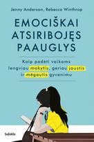 Emociškai atsiribojęs paauglys: kaip padėti vaikams lengviau mokytis, geriau jaustis ir mėgautis gyvenimu - Jenny Anderson, Rebecca Winthrop